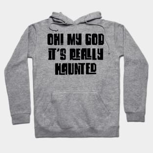 Oh! My God, It's Really Haunted v2 Hoodie